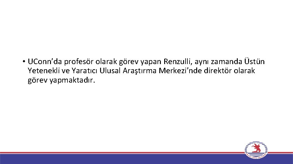  • UConn’da profesör olarak görev yapan Renzulli, aynı zamanda Üstün Yetenekli ve Yaratıcı