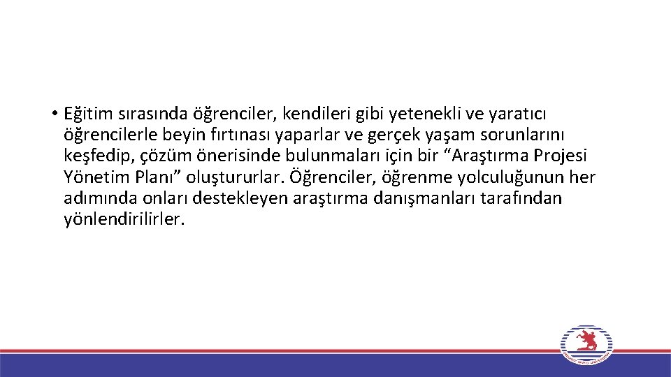  • Eğitim sırasında öğrenciler, kendileri gibi yetenekli ve yaratıcı öğrencilerle beyin fırtınası yaparlar