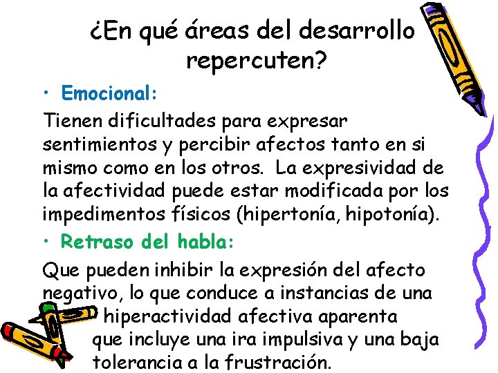 ¿En qué áreas del desarrollo repercuten? • Emocional: Tienen dificultades para expresar sentimientos y