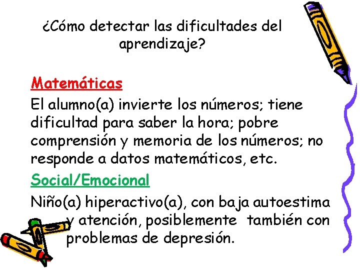 ¿Cómo detectar las dificultades del aprendizaje? Matemáticas El alumno(a) invierte los números; tiene dificultad