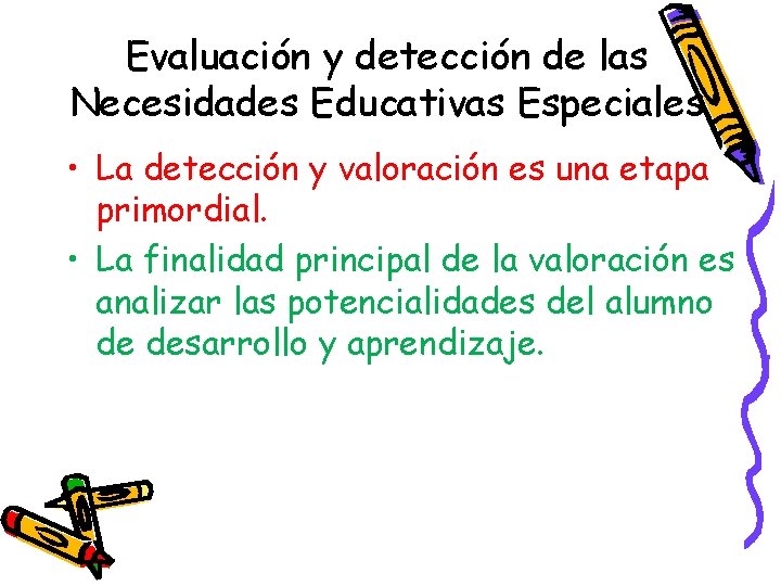 Evaluación y detección de las Necesidades Educativas Especiales • La detección y valoración es