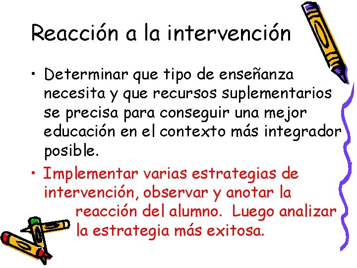 Reacción a la intervención • Determinar que tipo de enseñanza necesita y que recursos