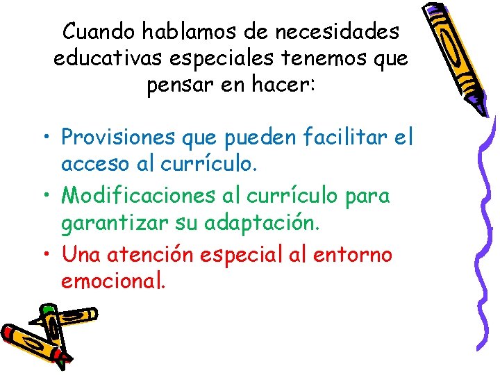 Cuando hablamos de necesidades educativas especiales tenemos que pensar en hacer: • Provisiones que