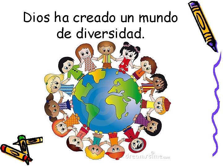 Dios ha creado un mundo de diversidad. 