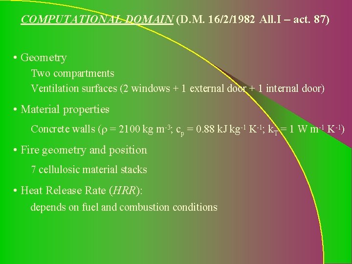 COMPUTATIONAL DOMAIN (D. M. 16/2/1982 All. I – act. 87) • Geometry Two compartments