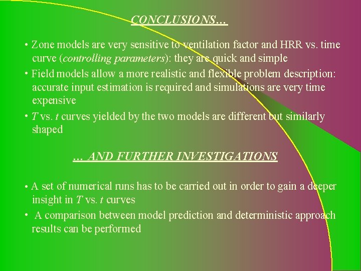 CONCLUSIONS… • Zone models are very sensitive to ventilation factor and HRR vs. time