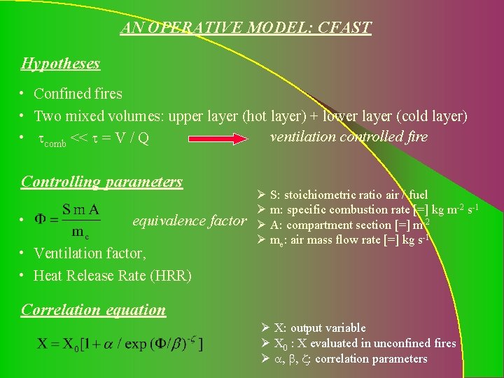 AN OPERATIVE MODEL: CFAST Hypotheses • Confined fires • Two mixed volumes: upper layer