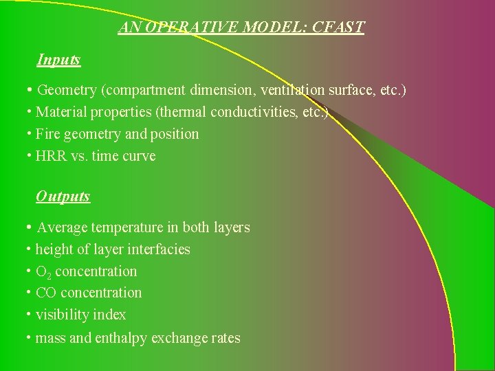 AN OPERATIVE MODEL: CFAST Inputs • Geometry (compartment dimension, ventilation surface, etc. ) •