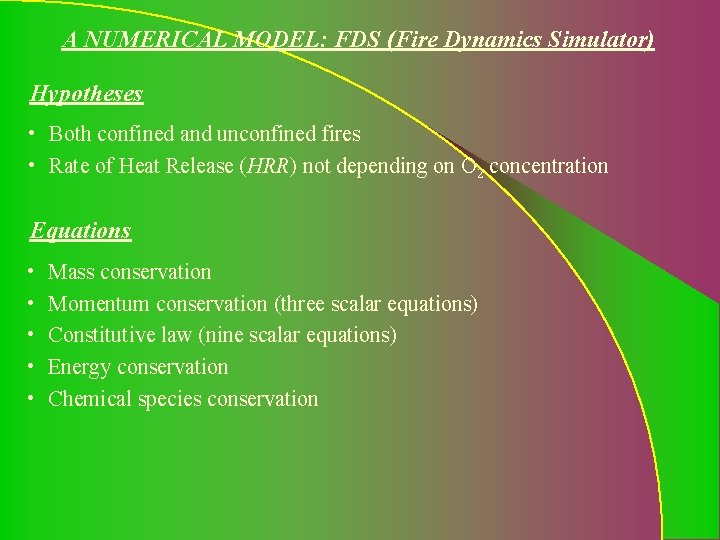 A NUMERICAL MODEL: FDS (Fire Dynamics Simulator) Hypotheses • Both confined and unconfined fires