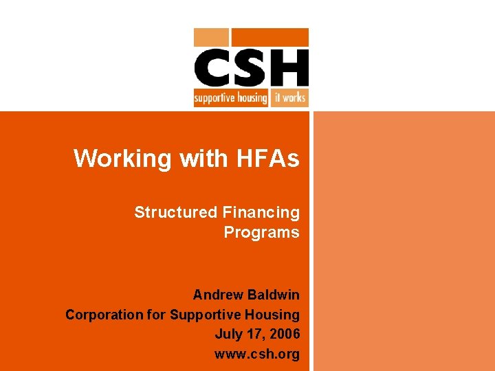 Working with HFAs Structured Financing Programs Andrew Baldwin Corporation for Supportive Housing July 17,