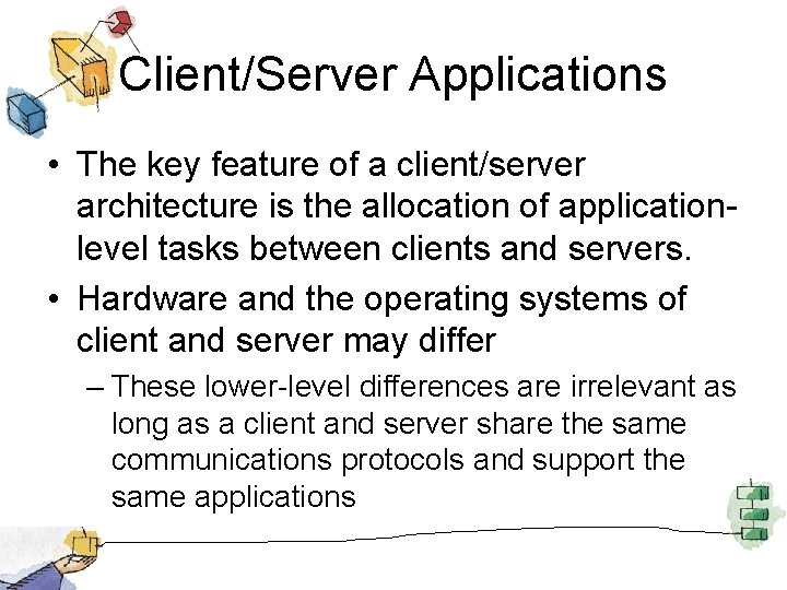 Client/Server Applications • The key feature of a client/server architecture is the allocation of