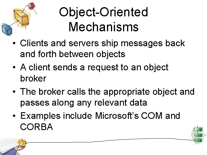 Object-Oriented Mechanisms • Clients and servers ship messages back and forth between objects •