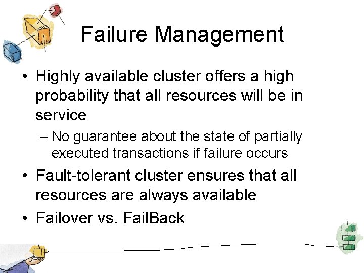 Failure Management • Highly available cluster offers a high probability that all resources will