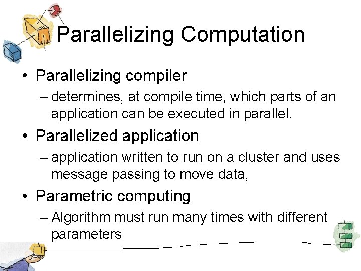 Parallelizing Computation • Parallelizing compiler – determines, at compile time, which parts of an