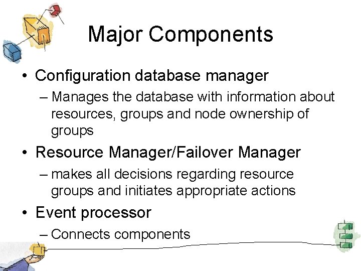 Major Components • Configuration database manager – Manages the database with information about resources,