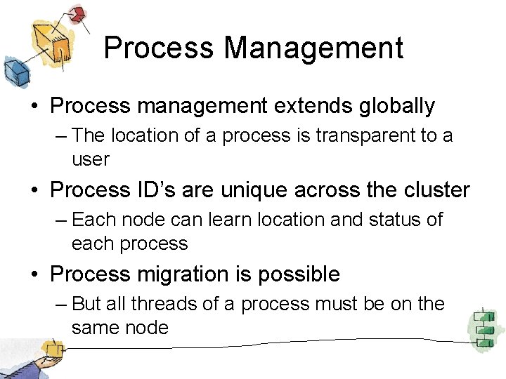 Process Management • Process management extends globally – The location of a process is