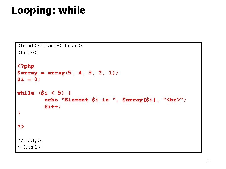 Looping: while <html><head></head> <body> <? php $array = array(5, 4, 3, 2, 1); $i