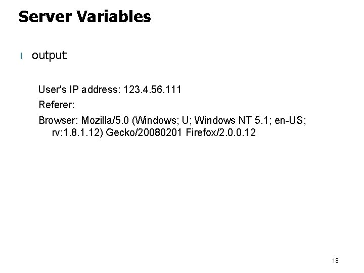 Server Variables l output: User's IP address: 123. 4. 56. 111 Referer: Browser: Mozilla/5.