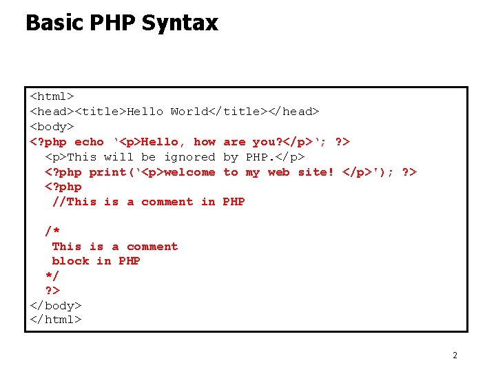 Basic PHP Syntax <html> <head><title>Hello World</title></head> <body> <? php echo ‘<p>Hello, how are you?