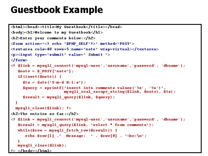 Guestbook Example <html><head><title>My Guestbook</title></head> <body><h 1>Welcome to my Guestbook</h 1> <h 2>Enter your comments