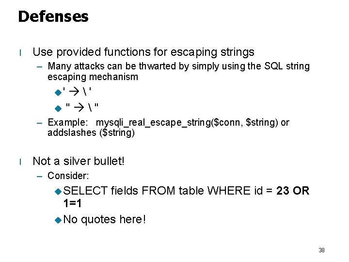 Defenses l Use provided functions for escaping strings – Many attacks can be thwarted