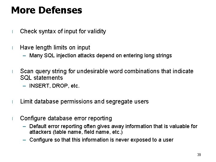 More Defenses l Check syntax of input for validity l Have length limits on