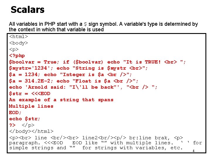 Scalars All variables in PHP start with a $ sign symbol. A variable's type