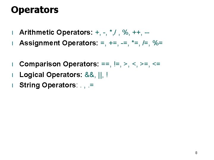 Operators l l l Arithmetic Operators: +, -, *, / , %, ++, -Assignment