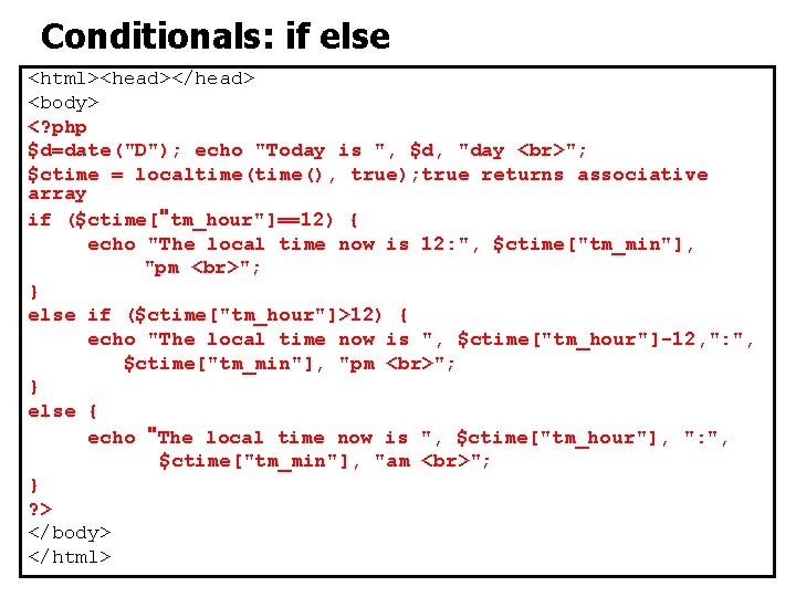 Conditionals: if else <html><head></head> <body> <? php $d=date("D"); echo "Today is ", $d, "day