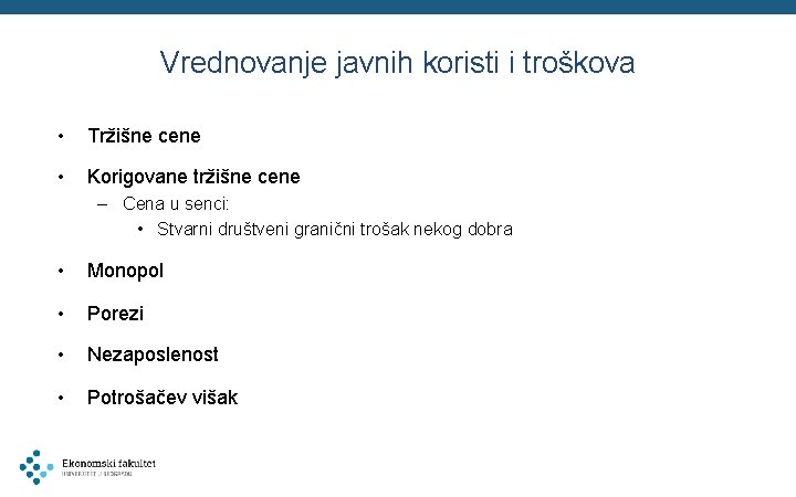 Vrednovanje javnih koristi i troškova • Tržišne cene • Korigovane tržišne cene – Cena