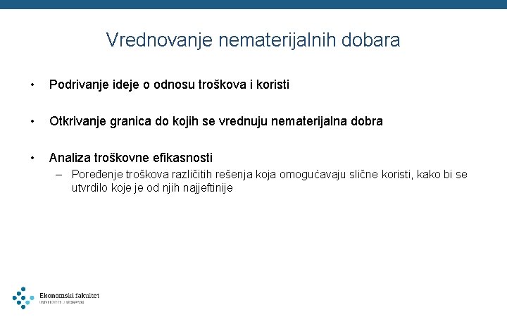 Vrednovanje nematerijalnih dobara • Podrivanje ideje o odnosu troškova i koristi • Otkrivanje granica