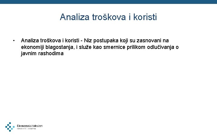 Analiza troškova i koristi • Analiza troškova i koristi - Niz postupaka koji su