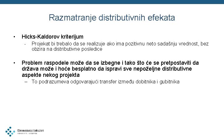 Razmatranje distributivnih efekata • Hicks-Kaldorov kriterijum - • Projekat bi trebalo da se realizuje