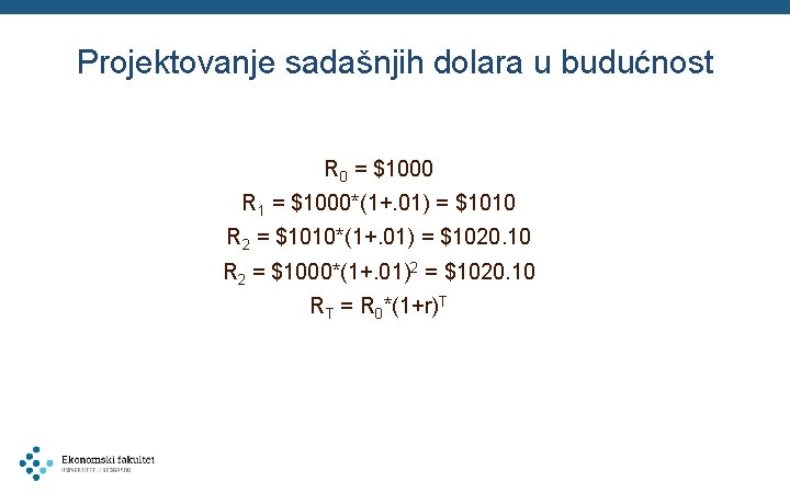 Projektovanje sadašnjih dolara u budućnost R 0 = $1000 R 1 = $1000*(1+. 01)