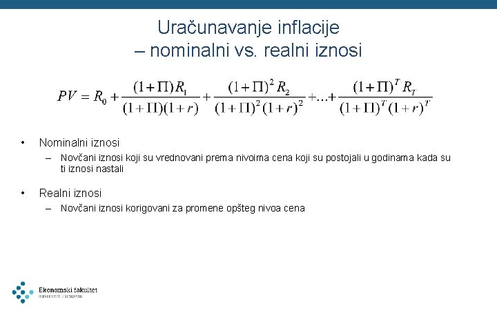 Uračunavanje inflacije – nominalni vs. realni iznosi • Nominalni iznosi – Novčani iznosi koji