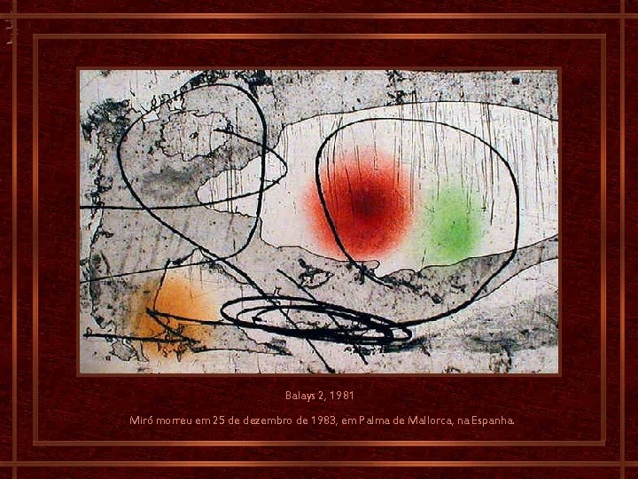 Balays 2, 1981 Miró morreu em 25 de dezembro de 1983, em Palma de