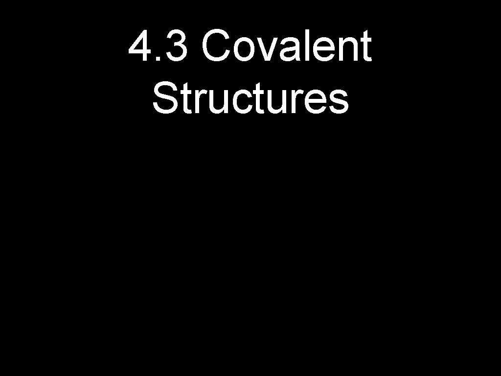 4. 3 Covalent Structures 