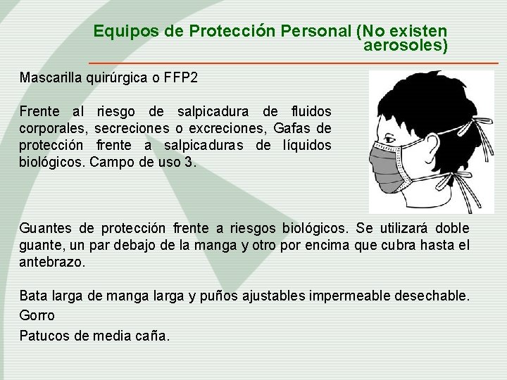 Equipos de Protección Personal (No existen aerosoles) Mascarilla quirúrgica o FFP 2 Frente al