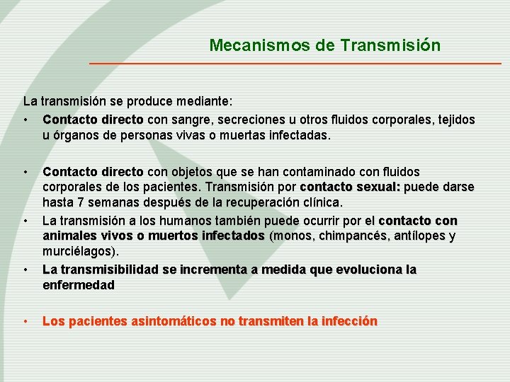 Mecanismos de Transmisión La transmisión se produce mediante: • Contacto directo con sangre, secreciones