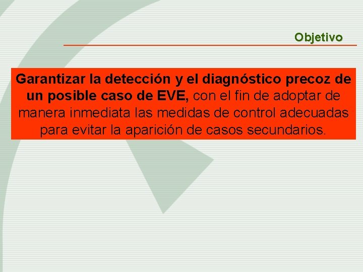 Objetivo Garantizar la detección y el diagnóstico precoz de un posible caso de EVE,