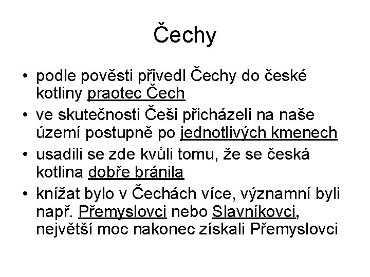 Čechy • podle pověsti přivedl Čechy do české kotliny praotec Čech • ve skutečnosti