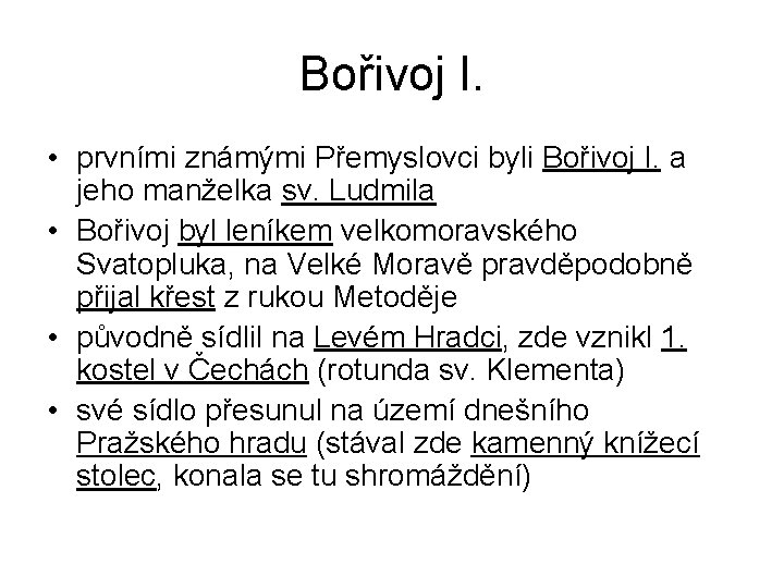 Bořivoj I. • prvními známými Přemyslovci byli Bořivoj I. a jeho manželka sv. Ludmila