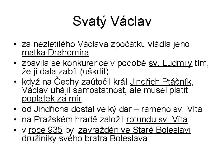 Svatý Václav • za nezletilého Václava zpočátku vládla jeho matka Drahomíra • zbavila se