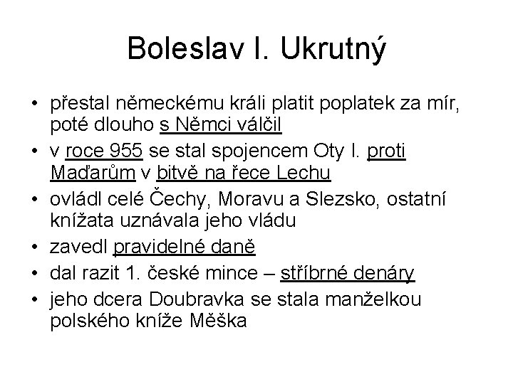 Boleslav I. Ukrutný • přestal německému králi platit poplatek za mír, poté dlouho s