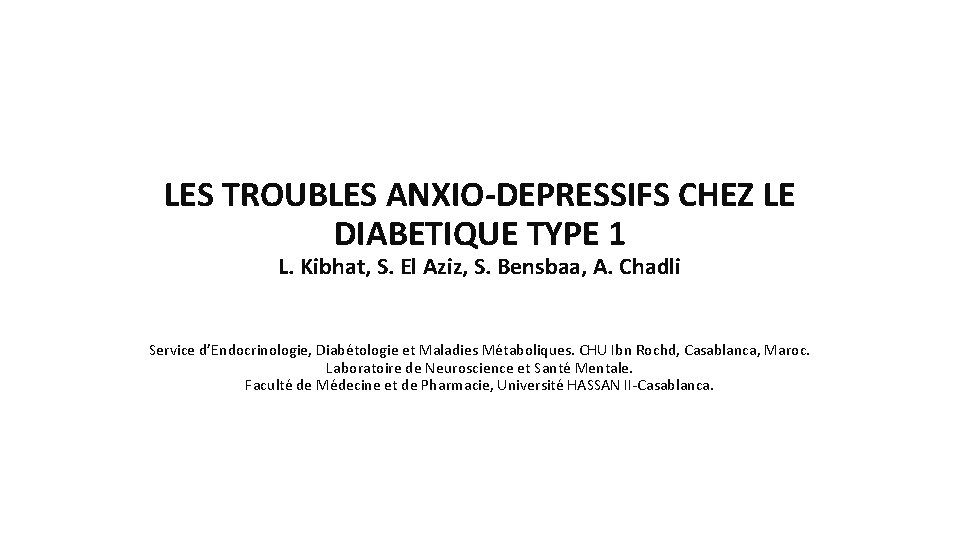 LES TROUBLES ANXIO-DEPRESSIFS CHEZ LE DIABETIQUE TYPE 1 L. Kibhat, S. El Aziz, S.