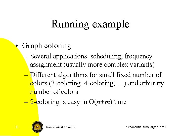 Running example • Graph coloring – Several applications: scheduling, frequency assignment (usually more complex