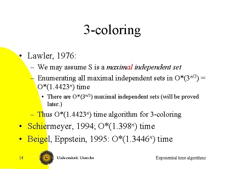 3 -coloring • Lawler, 1976: – We may assume S is a maximal independent