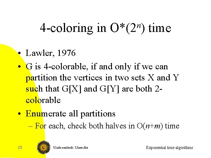 4 -coloring in n O*(2 ) time • Lawler, 1976 • G is 4