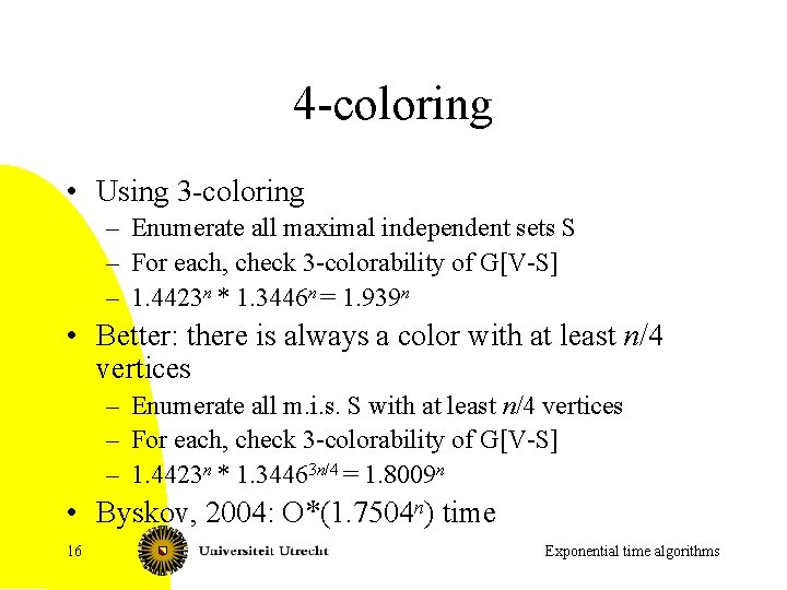 4 -coloring • Using 3 -coloring – Enumerate all maximal independent sets S –