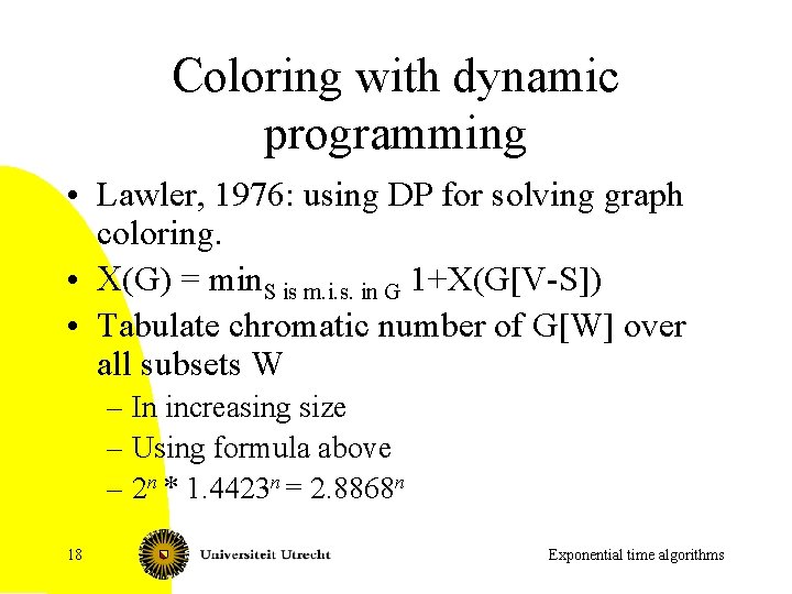 Coloring with dynamic programming • Lawler, 1976: using DP for solving graph coloring. •